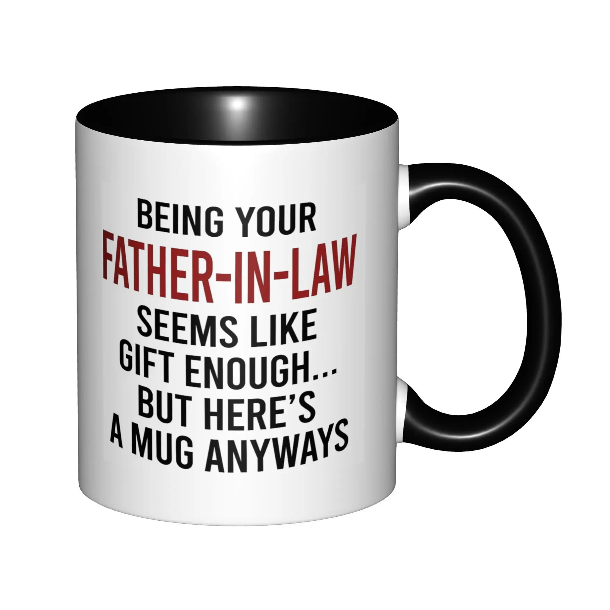 

Being Your Father-in-law Seems Like Gift Enough Mugs With Black Handle Birthday Coffee Mugs Ceramic Tea Cups 11oz