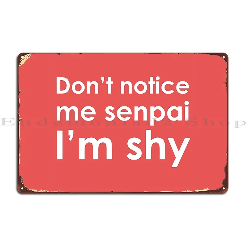 Don T Notice Me Senpai I M Shy Metal Plaque Poster Pub Create Kitchen Garage Bar Tin Sign Poster