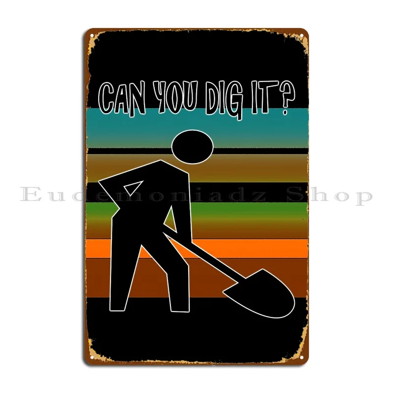 Can You Dig It Metal Plaque Poster Painting Wall Mural Vintage Party Designer Tin Sign Poster