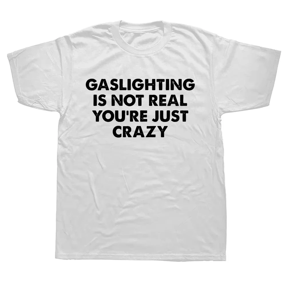 Lustiges T-Shirt mit der Aufschrift „Gaslighting Is Not Real You're Just Crazy“ – Grafik-Harajuku-Streetwear, Kurzarm, Geburtstagsgeschenk, Sommer-T-Shirt – Detail 3