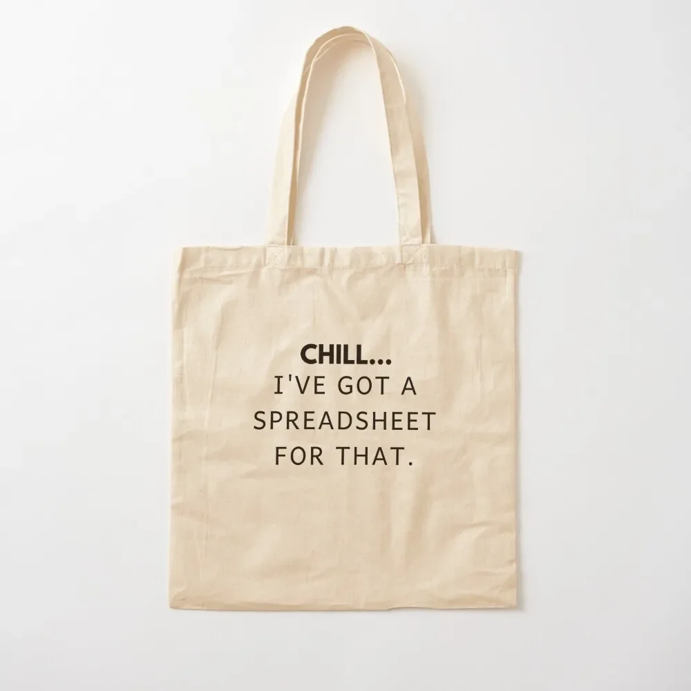 chill I've got a spreadsheet for that Tote Bag Canvas bag tote bags men Women's shopper bag Handbags