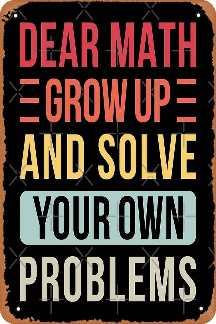 Dear Math Grow Up And Solve Your Own Problems Poster Metal Sign Retro Home Decorative Vintage Tin Sign 12 x 8 Inch