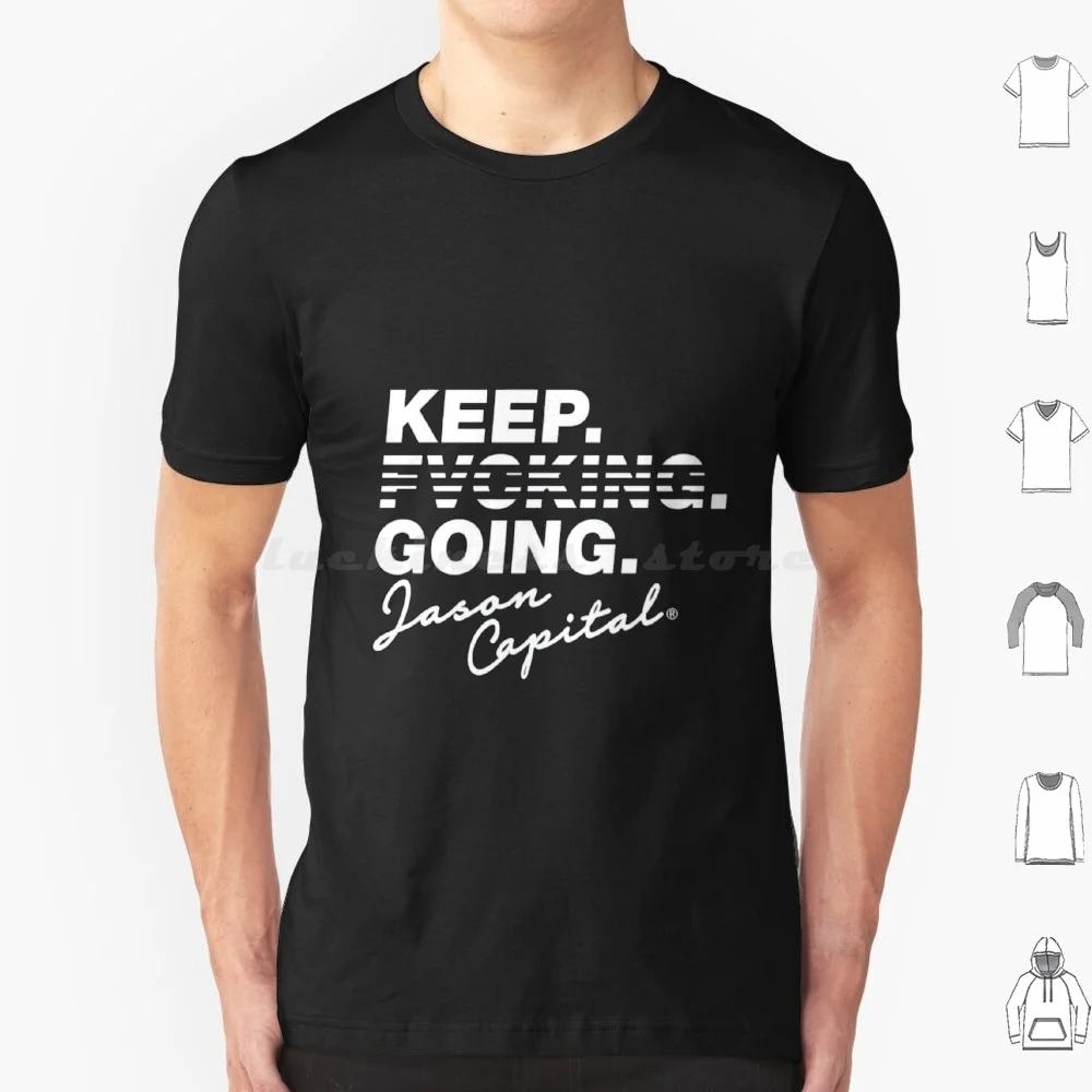 Keep Fvcking Going T Shirt Big Size 100% Cotton Keep Going Jason Capital Motivational Handwriting Handwritten