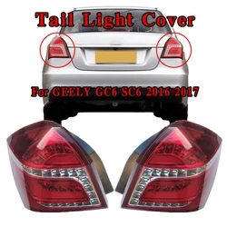 Taillight Rear Light For GEELY GC6 SC6 2016 2017 Lamp Housing Tail Lights Turn Cover Protector Decoration Accessories