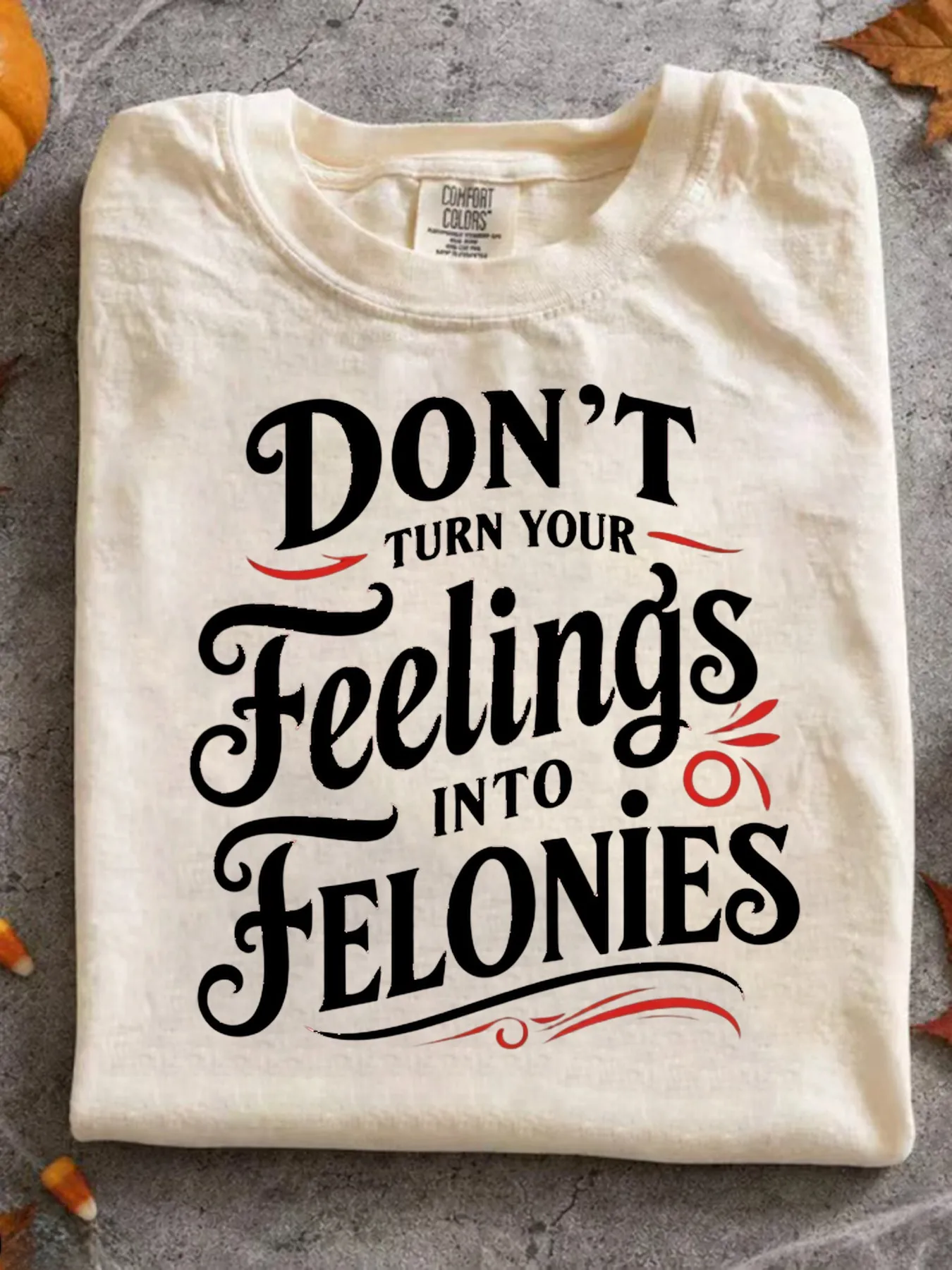 Don'T Turn Your Feelings Into Felonies T-Shirt Crime Drama Fan Apparel with Emotion Control Slogan Casual Round Neck Tee for Wear Medium-Stretch Fabric Casual Wear (True to Size) Comfortable Retro Casual Summer