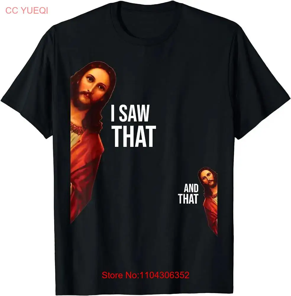 Funny Quote Jesus Meme I Saw That Christian God Womens Mens T-Shirt long or short sleeves