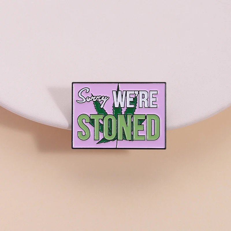 Sorry We’re Stoned Enamel Pin Funny Weed Sayings Cool Sign Brooch Lapel Backpack Badge Jewlery Accessories Gifts For Friends