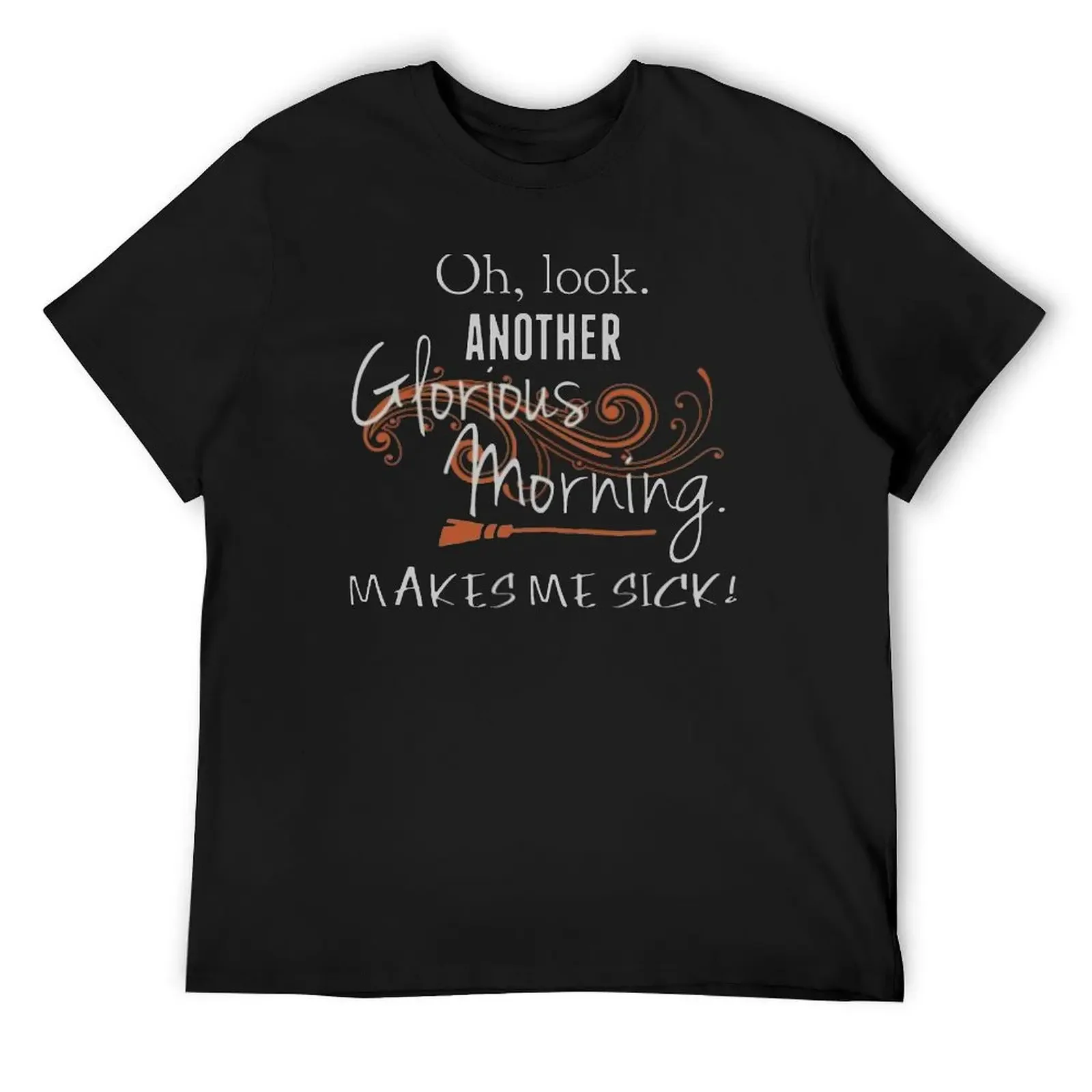 

Oh, Look. Another Glorious Morning. Makes Me Sick! T-Shirt sweat korean fashion anime clothes mens graphic t-shirts funny