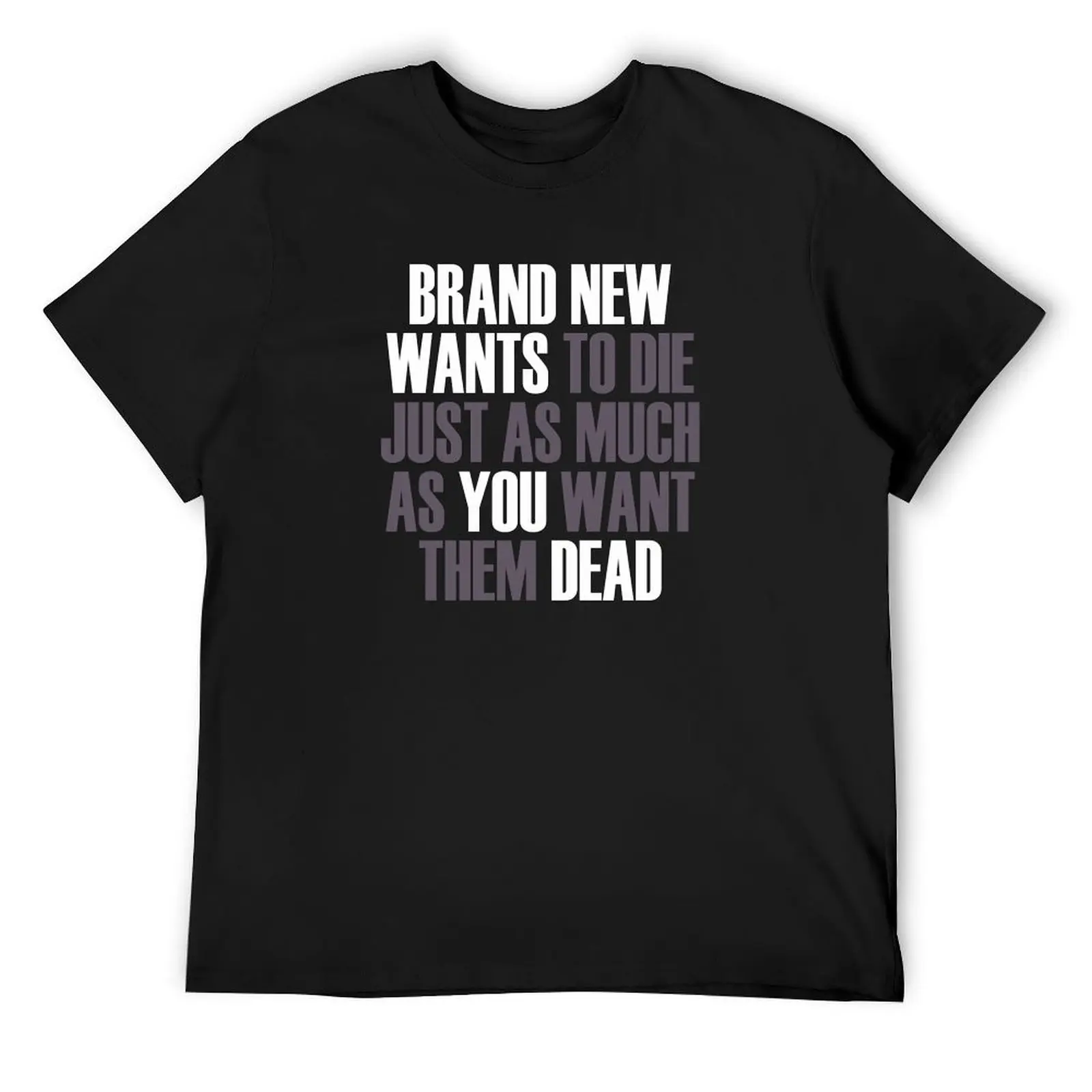 

Brand New Wants To Die Just As Much As You Want Them Dead T-Shirt blacks quick drying t shirts for men cotton