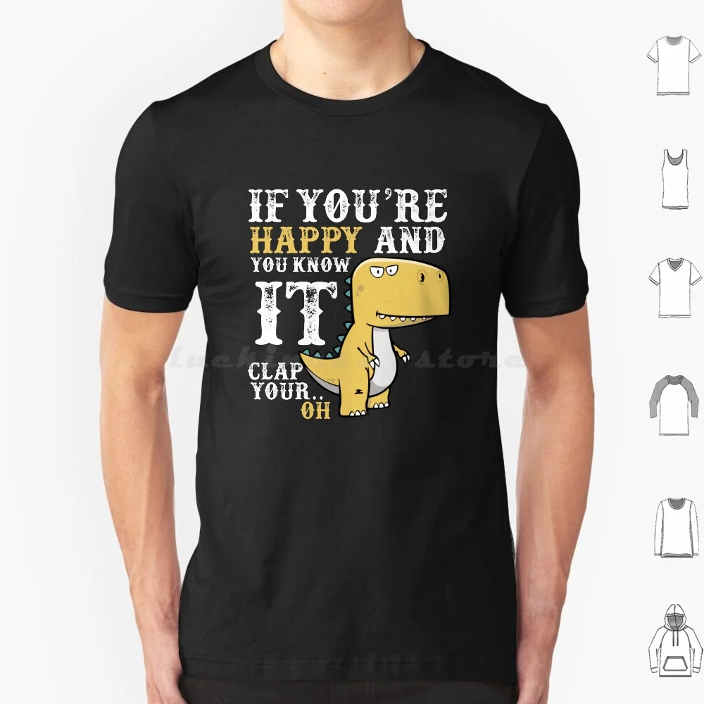 Funny T-Rex If You're Happy And You Know It Clap Your Oh-Trex Clap Your Hands T Shirt Cotton Men Women DIY Print Funny Trex