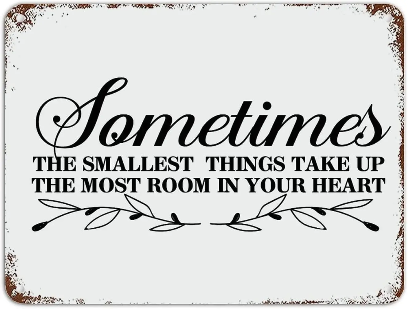 Rust Retro Metal Sign Positive Saying Sometimes The Smallest Things Take Up Most Room in Your Heart Aluminum  Rus