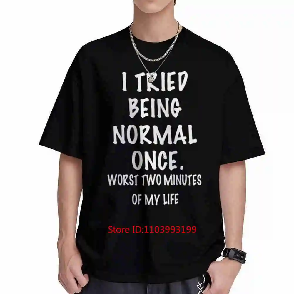 I Tried Being Normal Once Sarcastic Humor Short Sleeve Tee 100% Cotton T-Shirt
