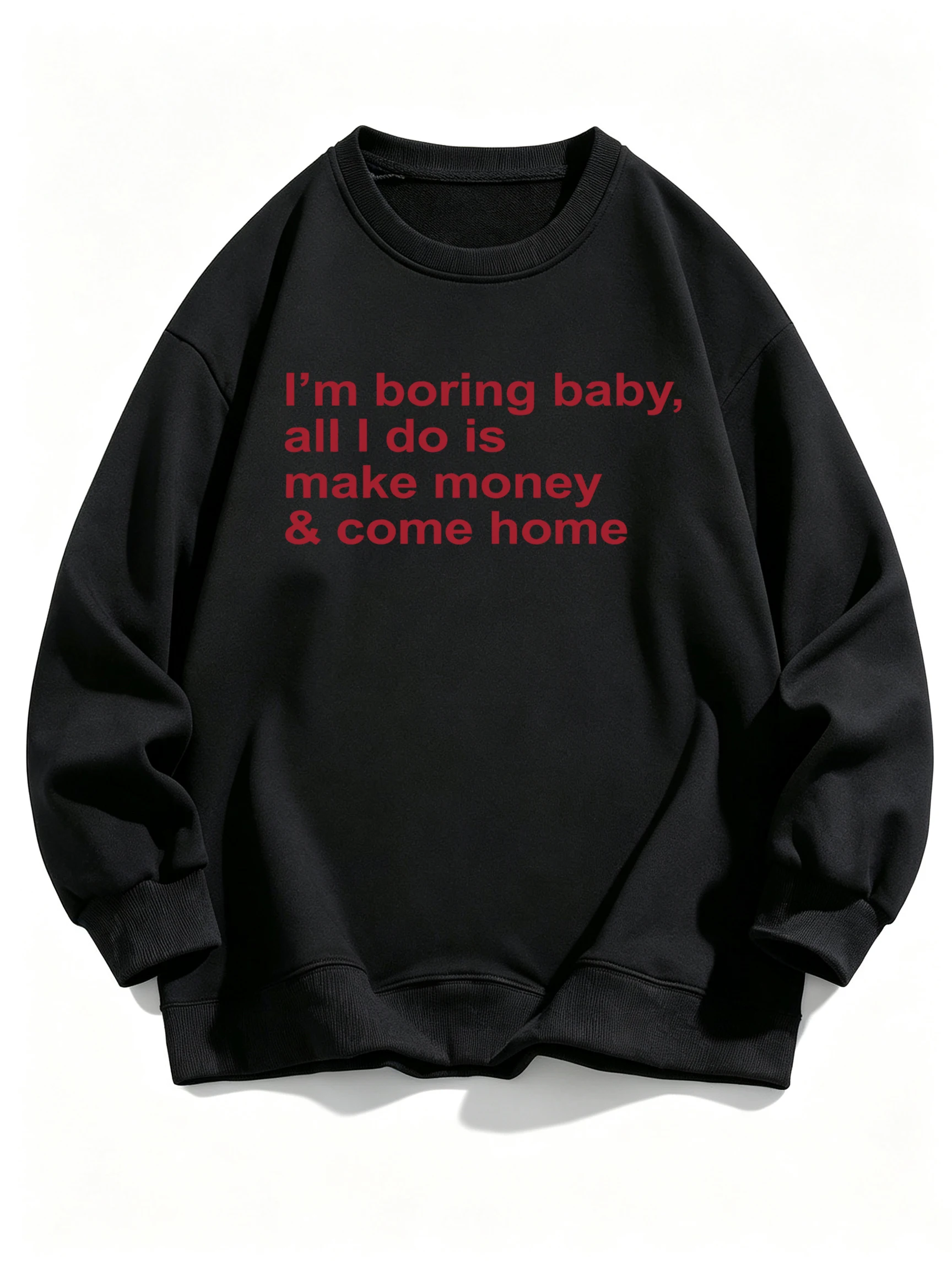 I'M Boring That All I Do Is Make Money&Come Home Pattern Women Autumn Hip Hop Pullover Comfy Sweatshirt Soft Fleece Sportswears