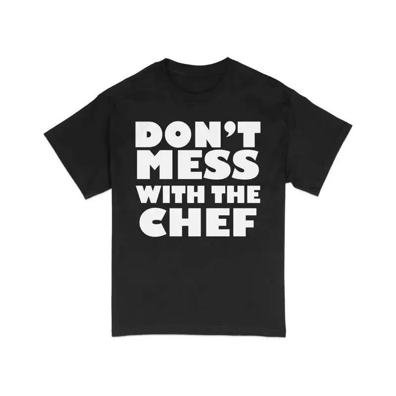 Chef T Shirt Don't Mess With The Funny Kitchen Culinary Expert Attire Cooking Black and White