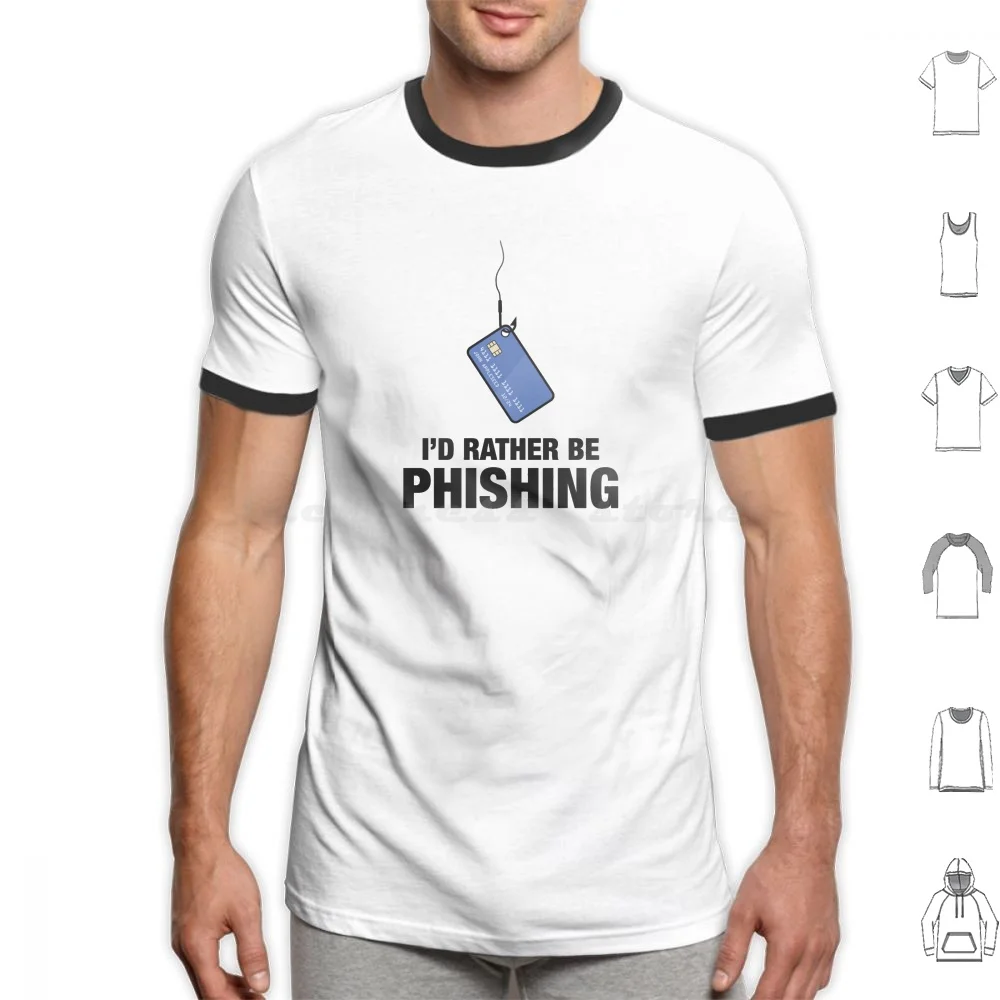 I'd Rather Be Phishing T Shirt Men Women Kids 6xl Hack Hacker Phishing Credit Carding Security Cyber Short Opsec Cybersecurity