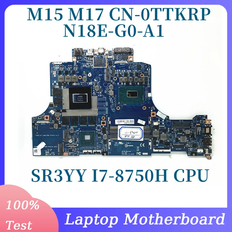 

CN-0TTKRP 0TTKRP TTKRP Mainboard N18E-G0-A1 For DELL M15 M17 Laptop Motherboard With SR3YY I7-8750H CPU 100% Tested Working Well