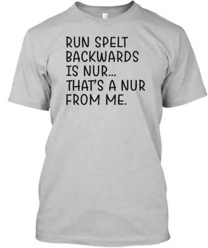 Run Spelt Backwards Is Nurthats A Nur T-Shirt Made in the USA Size S to 5XL