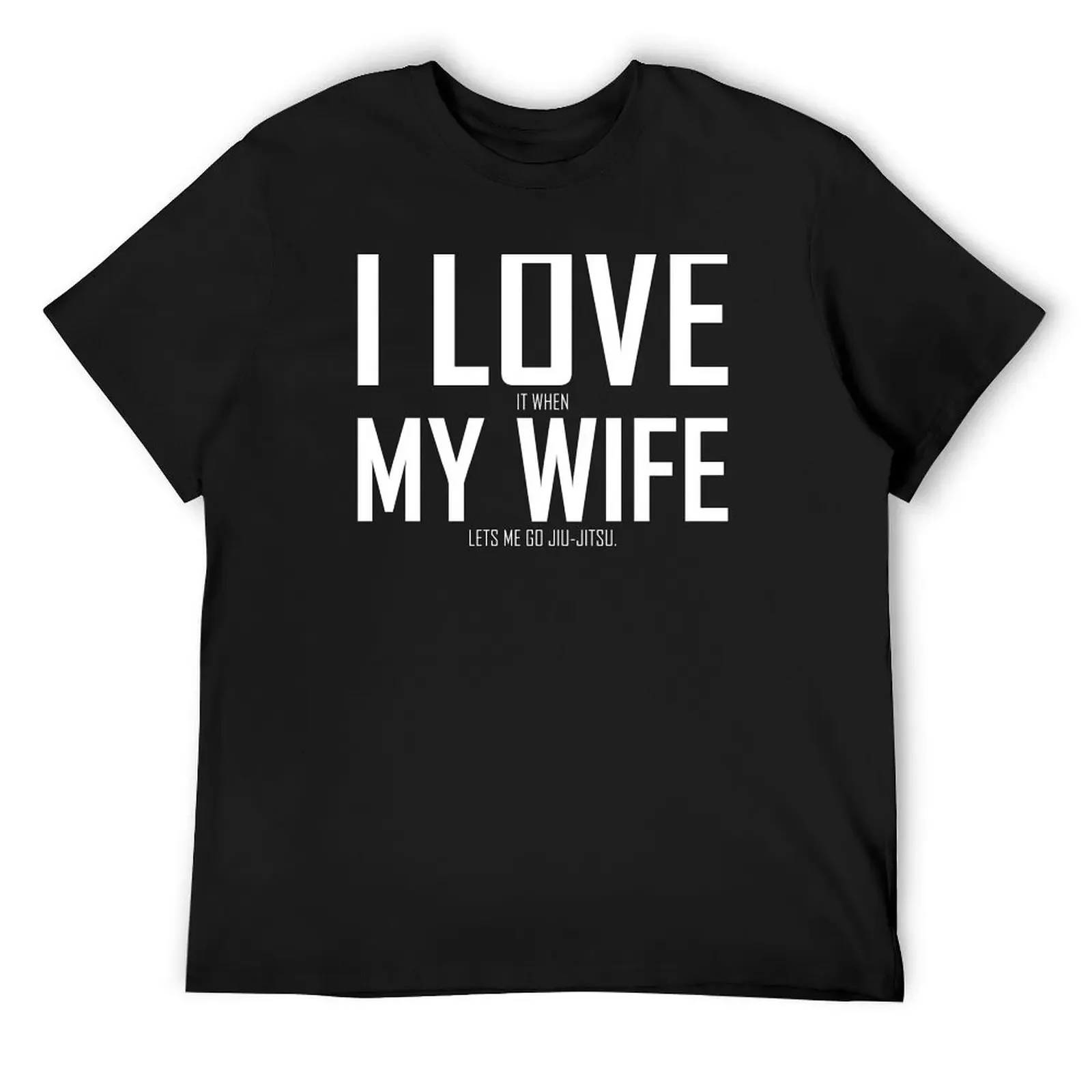 

Jiu-jitsu - I Love My Wife When She Lets Me Go Jiu-jitsu T-Shirt sweat anime stuff t shirt for men