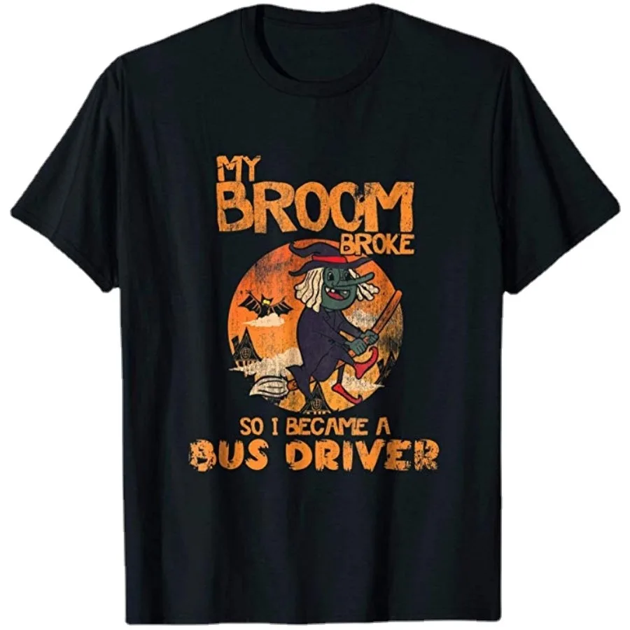 My Broom Broke So I Became A Bus Driver. Funnny Halloween T-Shirt Unisex Cotton Short Sleeve O-Neck T Shirt New S-3XL