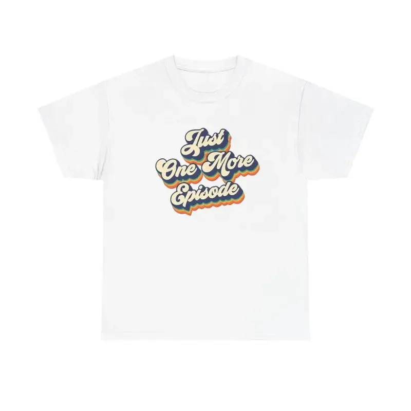 Just One More Episode T Shirt Brand New Apparel Heavy Cotton