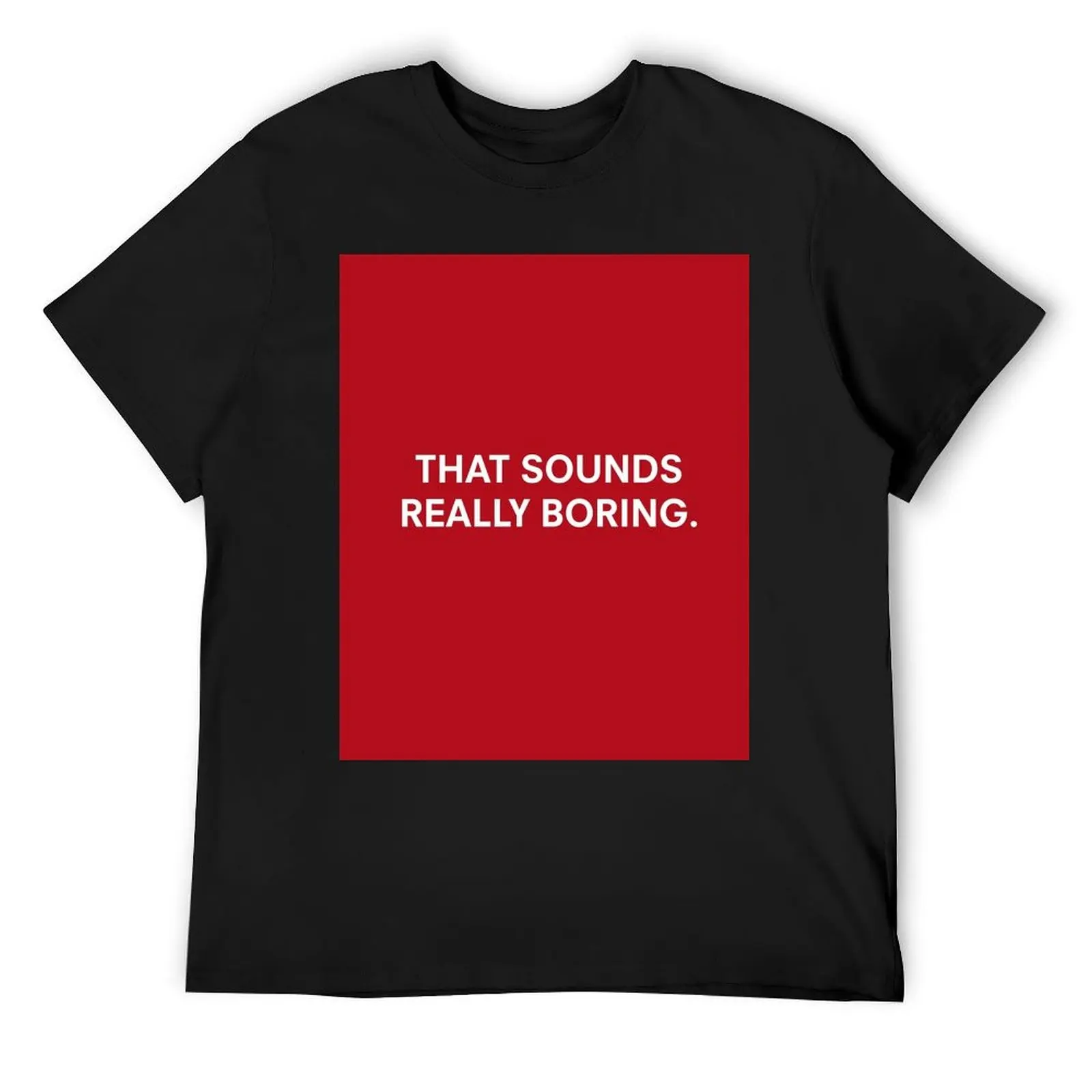 DHMIS Red Guy That sounds really boring Quote T-Shirt customs Blouse compression shirt men