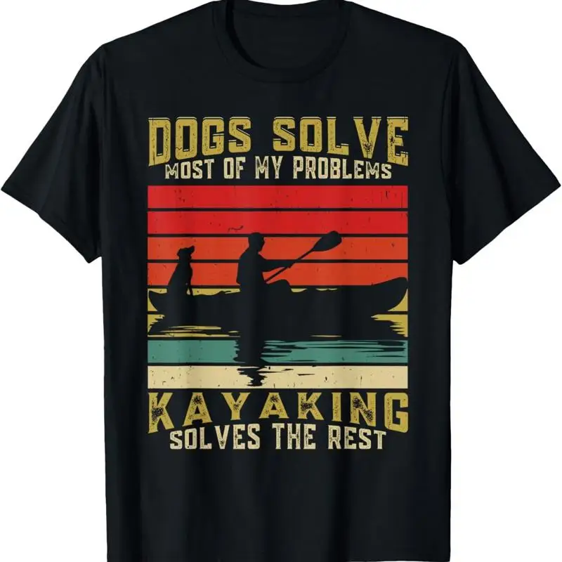 Dogs Solve Most Of My Problems Kayaking Solves The Rest T Shirt