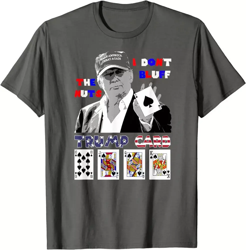 Funny Trump Poker Shirt I Dont Bluff The Nuts Ace Unisex T-Shirt High Quality 100%Cotton Short Sleeve