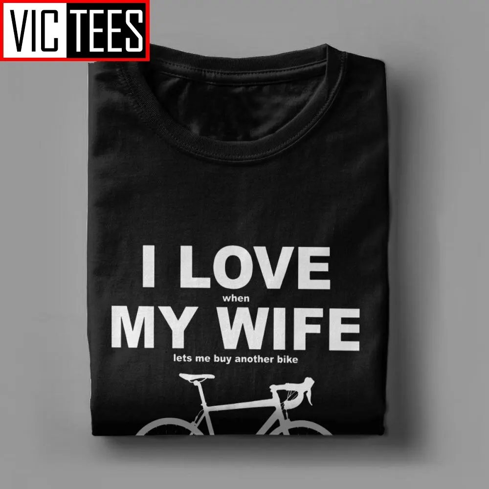 I Love When My Wife Lets Me Buy Another Bike T-Shirts Funny Summer New Men T Shirts O-Neck Men\'s Short Sleeve Tees 100% Cotton