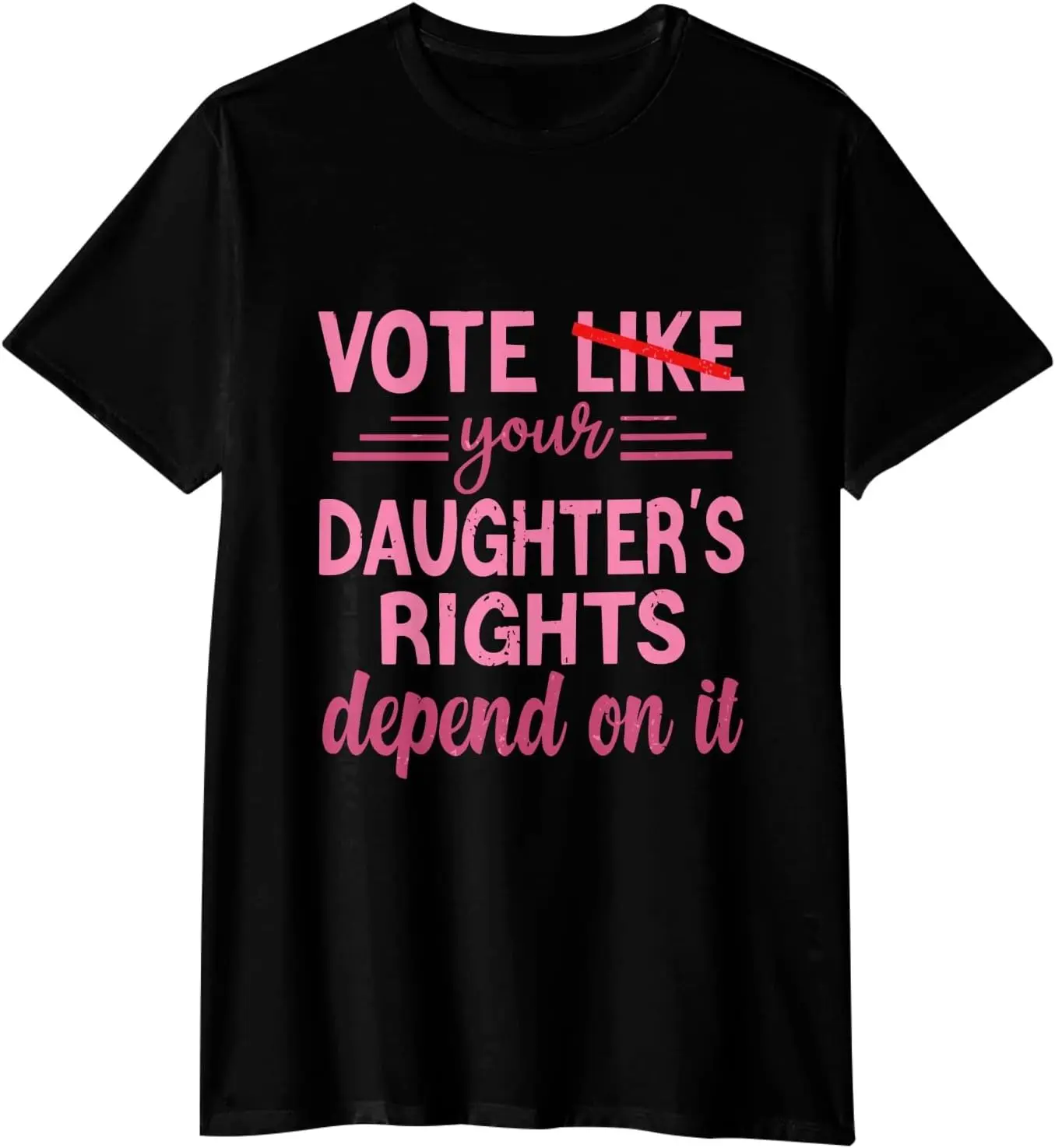 Vote Like Your Daughter Rights Depend On It Graphic t-Shirts for Men Design tee Shirts Mens Tall tee Shirts Made in USA