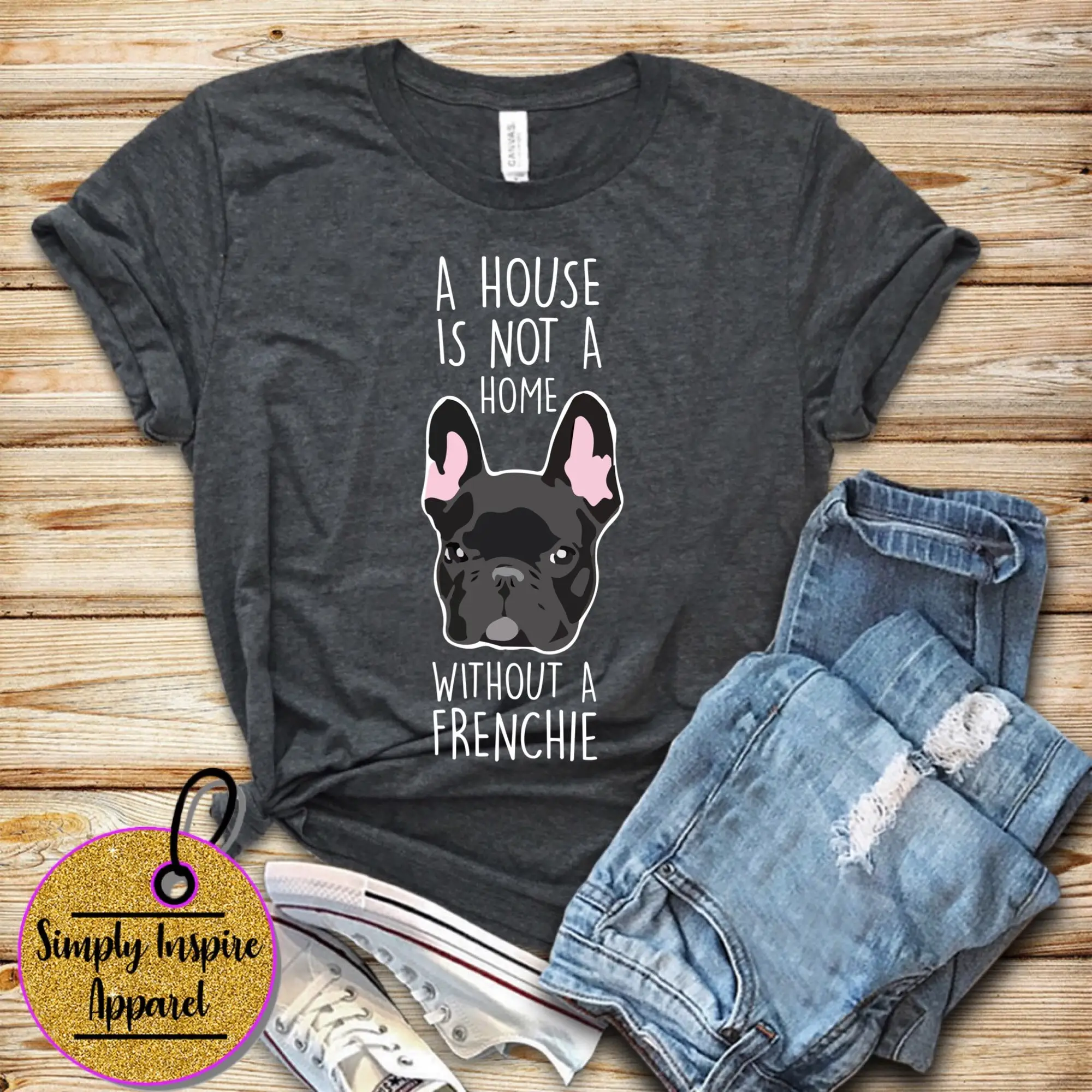 A House Is Not Home Without Frenchie T Shirt Dog Lover French Bulldog Breed S