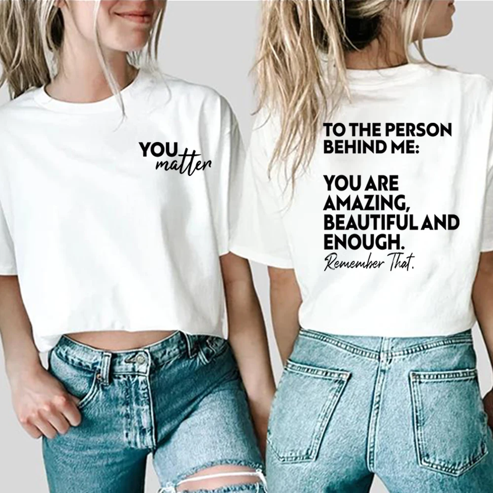 To The Person Behind Me Mental Health T-shirt You Matter Be Kind Kindness Matters Tee You\'re Enough Unisex Positive Quote Tops