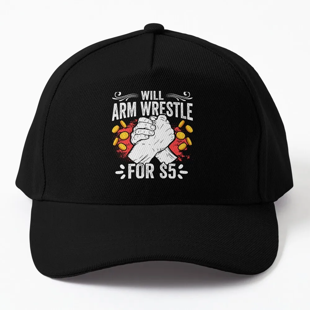 Funny Arm Wrestler Arm Wrestle For $5 An Arm Wrestling Freak Baseball Cap Christmas Hats black Designer Man Hat Women's