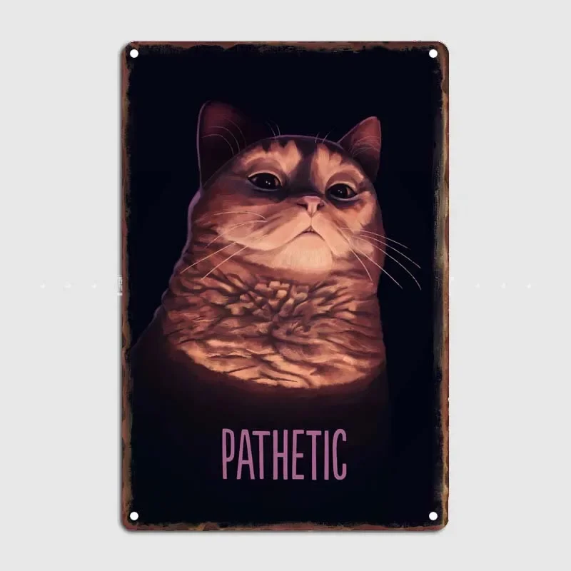 Pathetic Cat Meme Modern Home Decoration Accessories Tin Sign Custom Room Decor Metal Signs Funny Vintage Metal Wall Art Mural