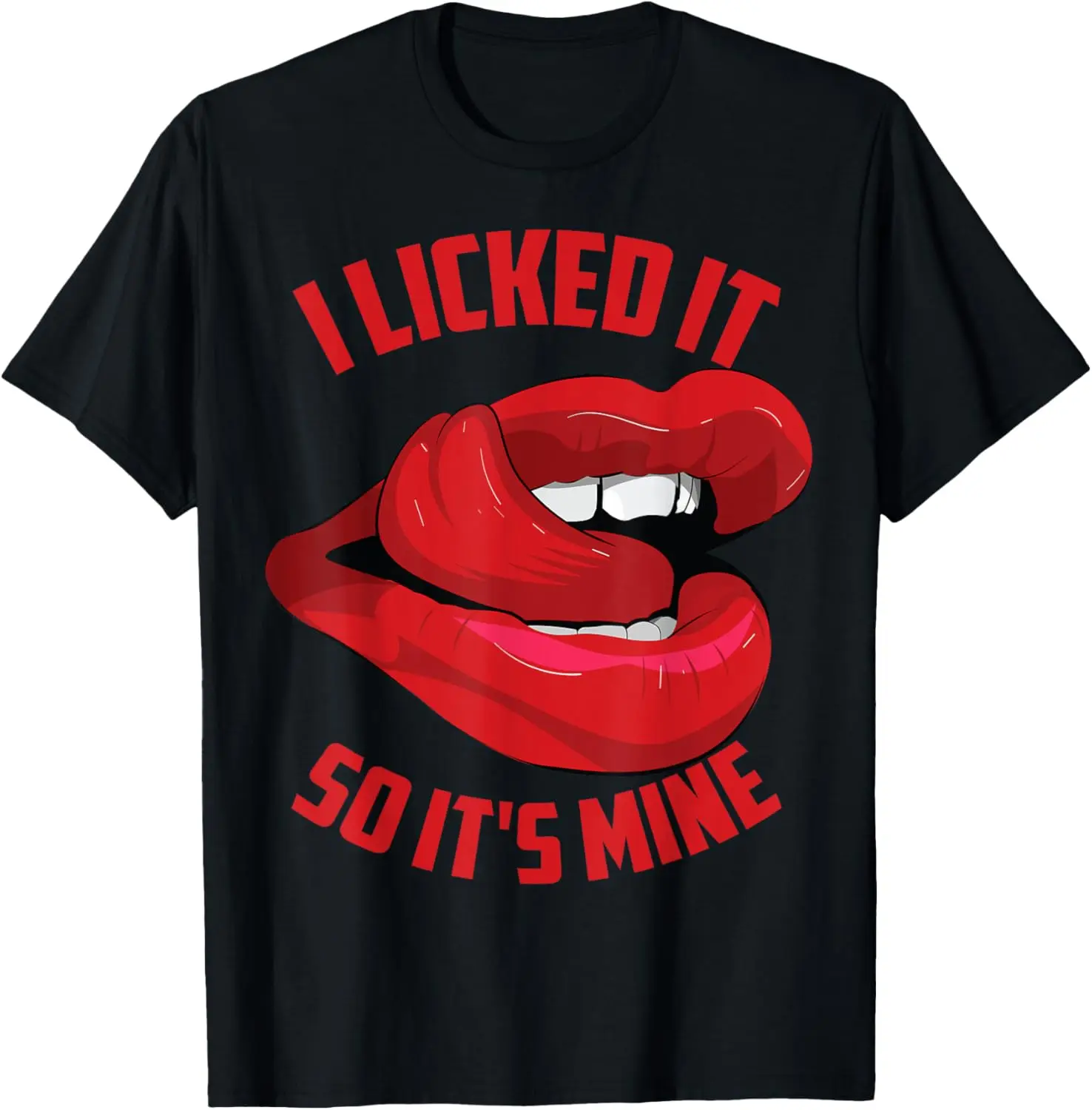 Funny I Licked It So It's Mine | Cute Flirty Men Women Gift T-Shirt