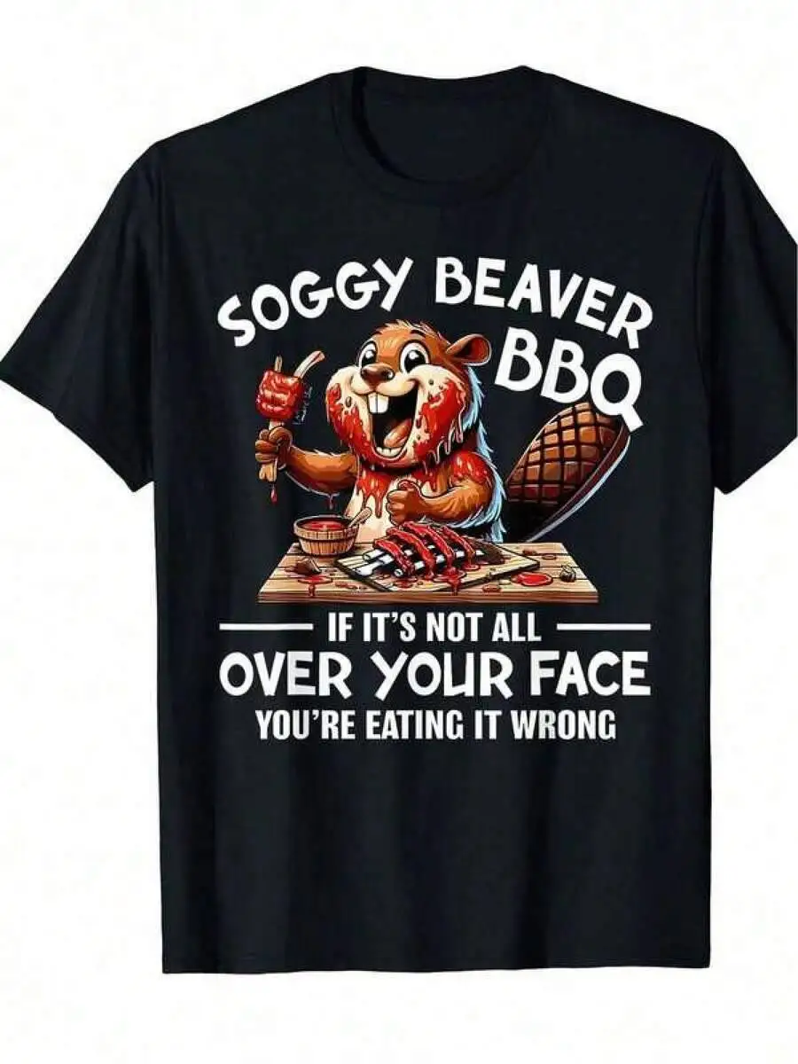 Graphic-Shirt Tees Size Plus,Soggy Bbq If Its Not All Over Your Face Beaver Men T-Shirt ,Y2K,Oversized Shirt Men,Summer 100%