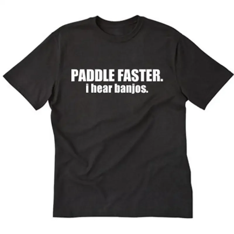 Paddle Faster I Hear Banjos T shirt Funny Party Humor Geek Nerd