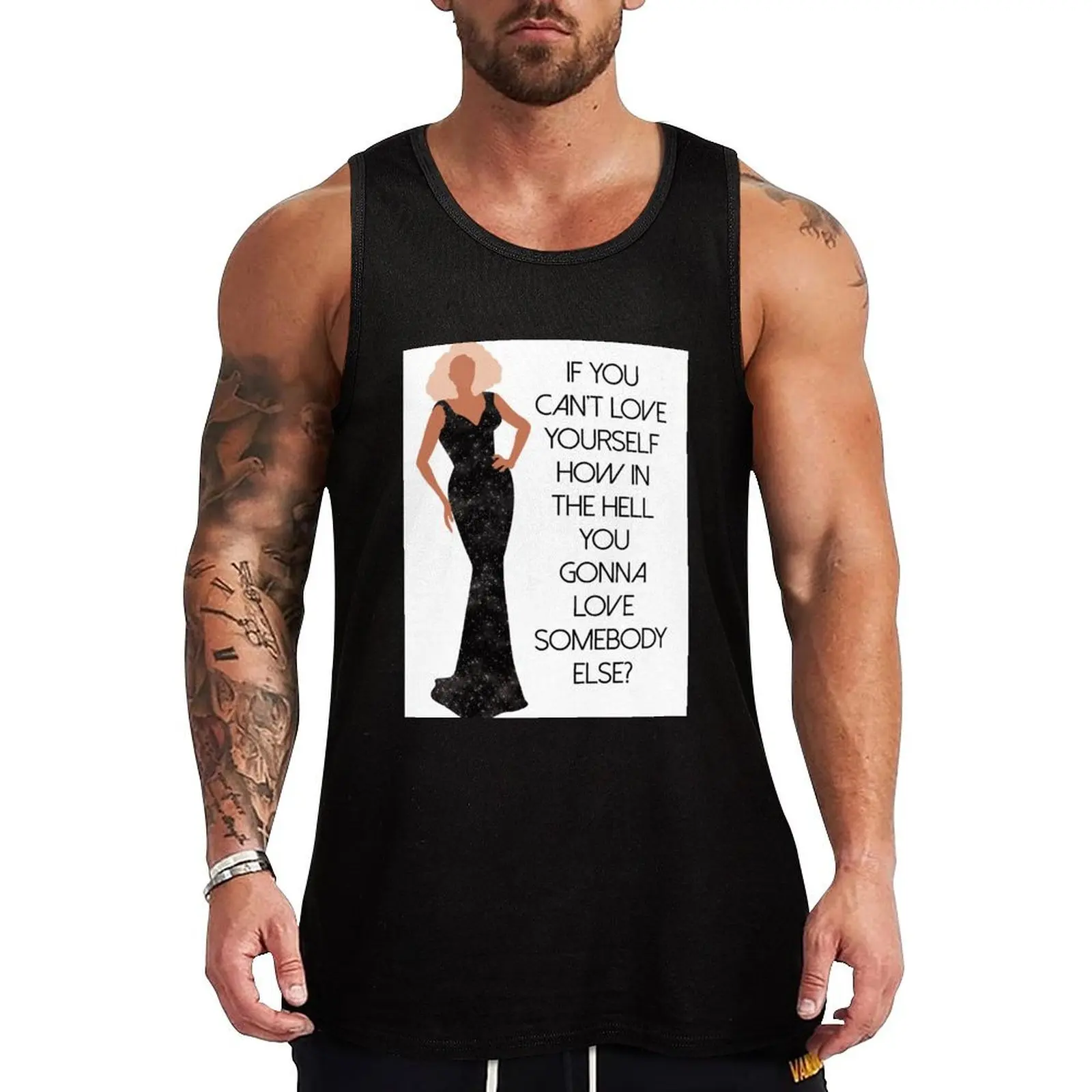 Drag Queen - If You Can't Love Yourself How In The Hell You Gonna Love Somebody Else Tank Top