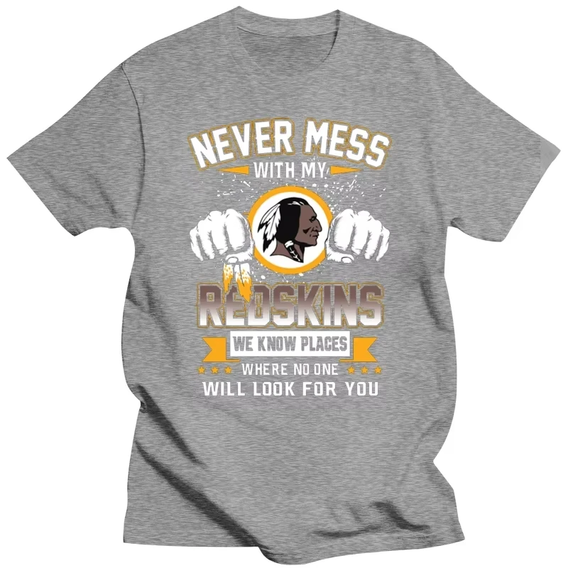 Never Mess with My Redskins We Know Places Where T Shirt Cotton  Streetwear Oversized Casual Men Women Clothing Trendy Retro Tee