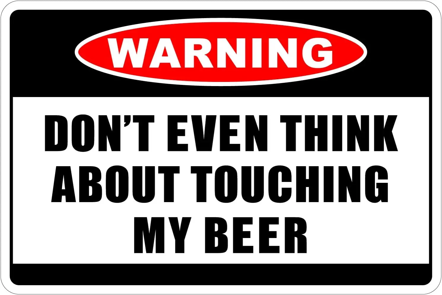 StickerPirate Dont Even Think About Touching My Beer Warning ; Funny Metal Novelty Sign Aluminum N...-aluminum
