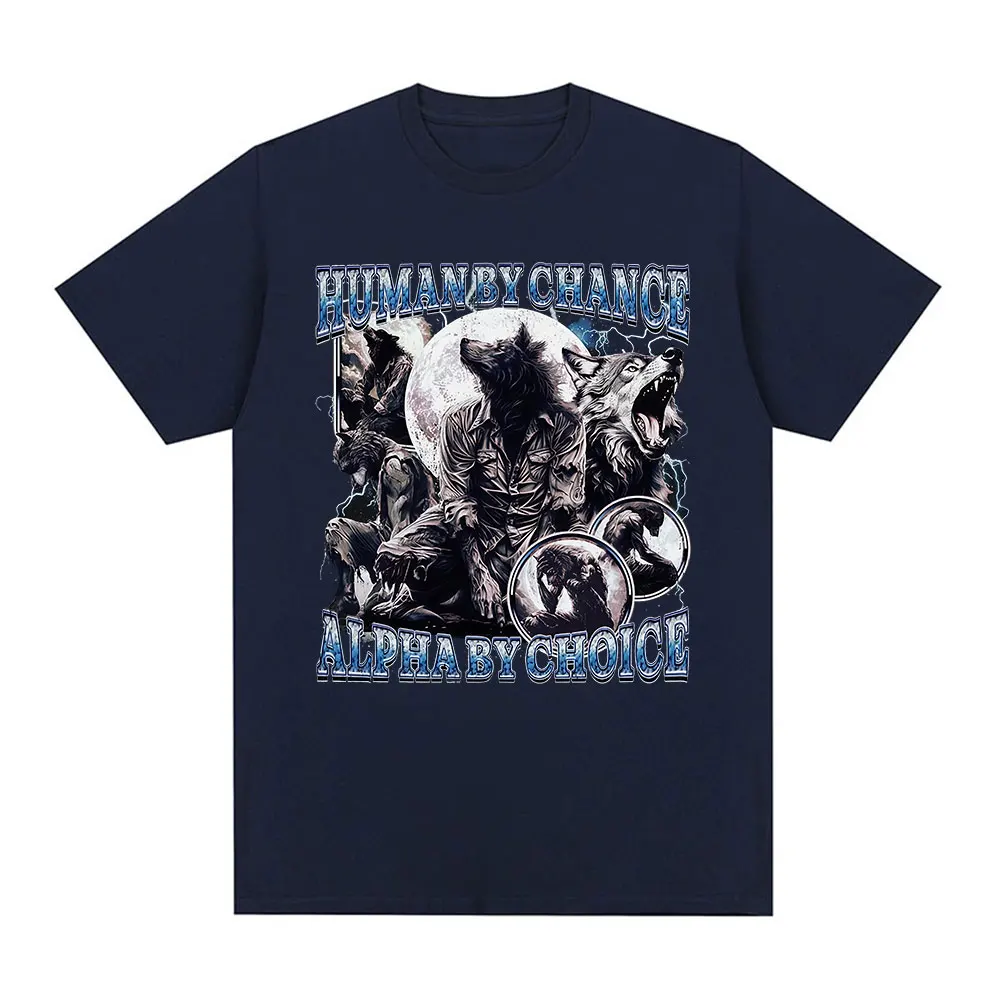 Human By Chance Alpha By Choice Wolf Funny Meme T Shirts Men Women Casual Cotton T-shirt Fashion Short Sleeve Oversized T-shirts