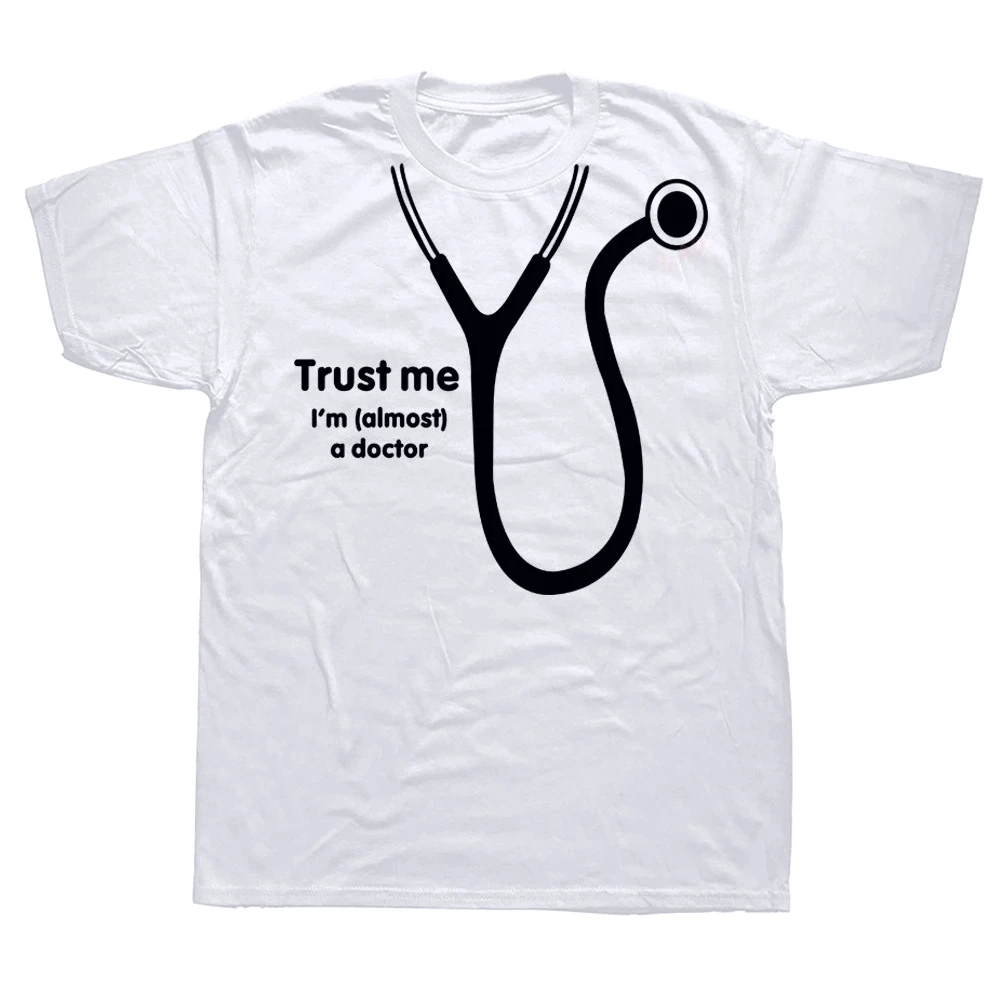 Trust Me I'm Almost A Doctor T Shirts Humor Graphic Printed Summer Medic Party T-Shirt Casual Fashion Hip Hop Women Clothing