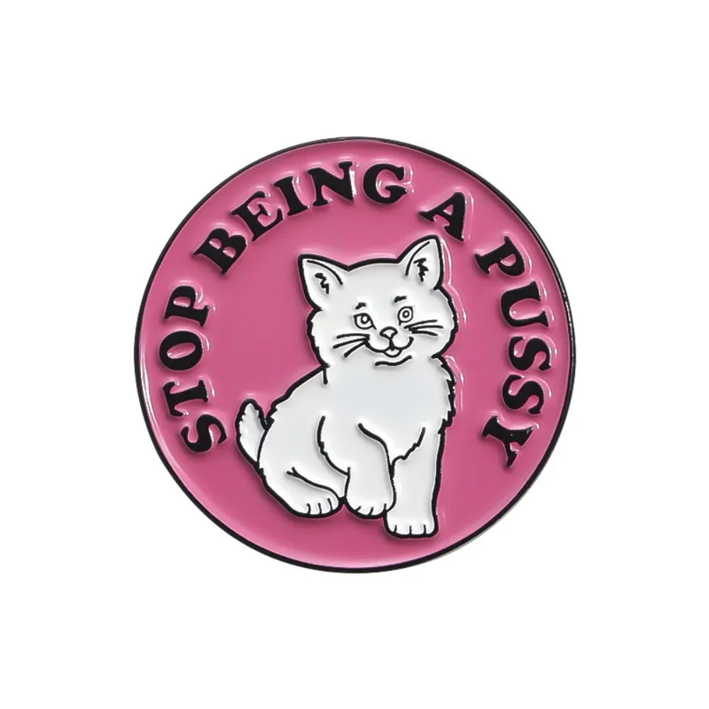 Stop Being A Pussy Cat Funny Animal Enamel Pins Cartoon Metal Brooches Backpack Lapel Badge Ornament Jewelry Gift for Friends