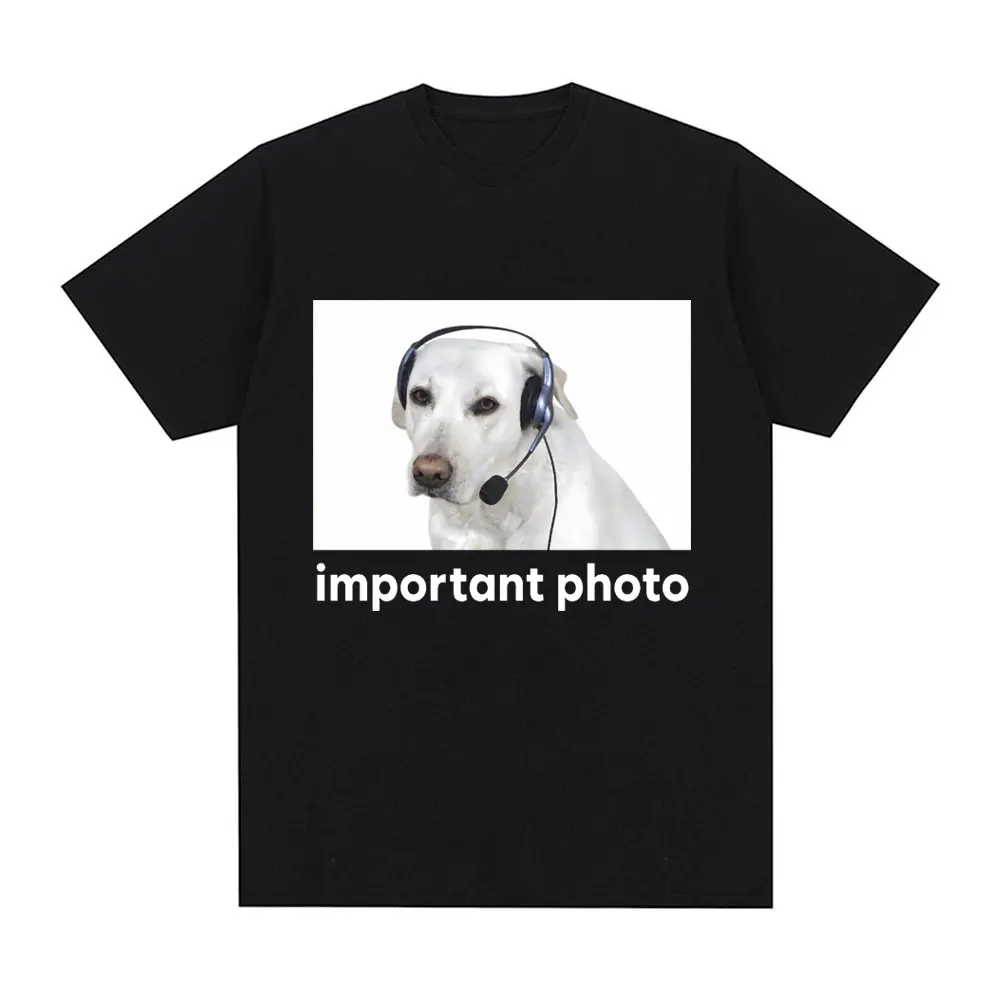 Important Photo Dog Funny Meme T Shirt Unisex Clothing Hip Hop Stye Oversized  100% Cotton Short Sleeve Oversized Tshirts Casual