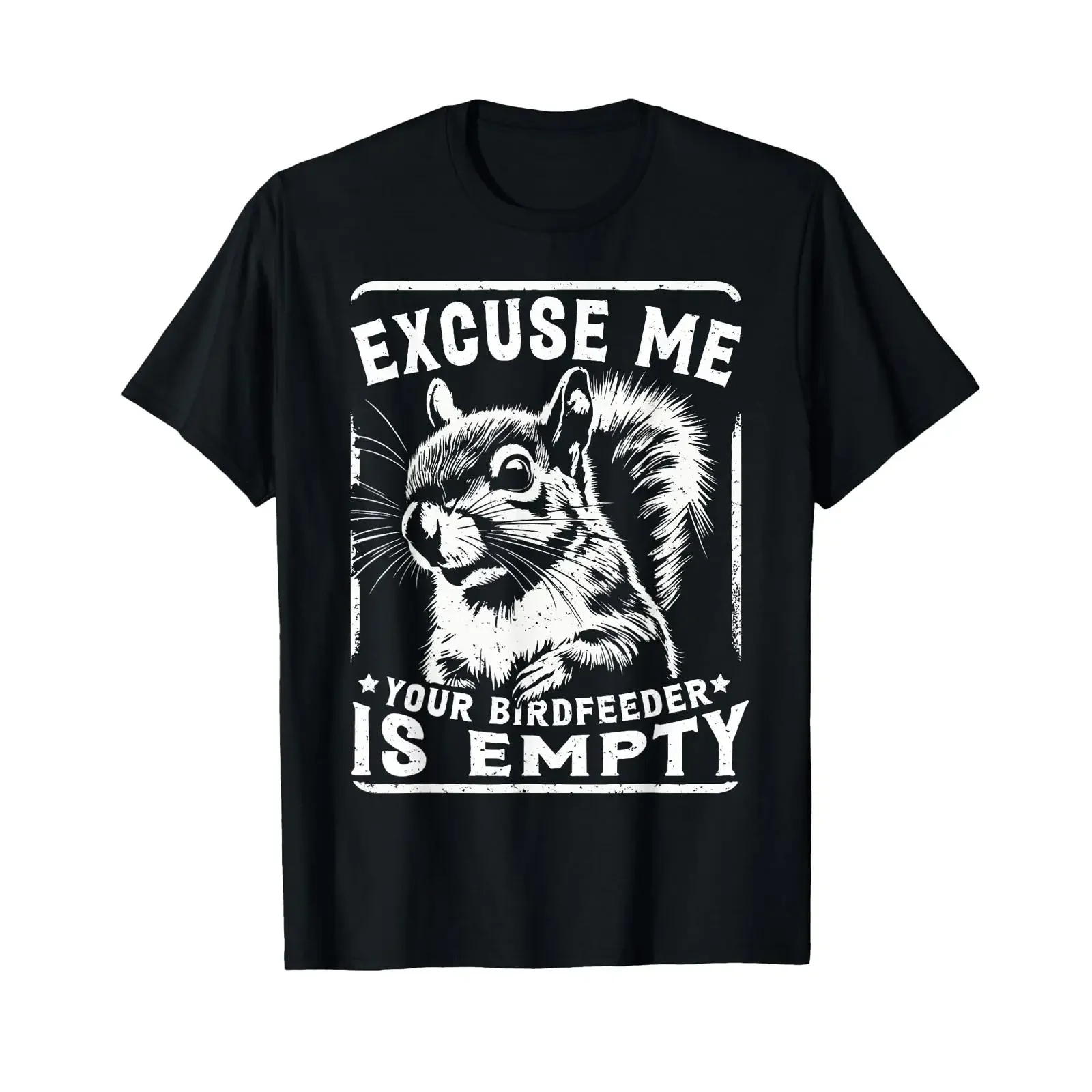 Funny Squirrel Design Excuse Me Your Birdfeeder Is Empty T Shirt vintage Washed Versatile homme Stretched Comfortable Slightly