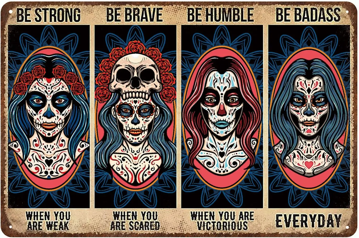 Sugar Skull Vintage Metal Tin Sign,Be Strong When You are Weak Be Brave Be Humble Be Badass Sign,Mexican Tattoo Girl Skull Girl