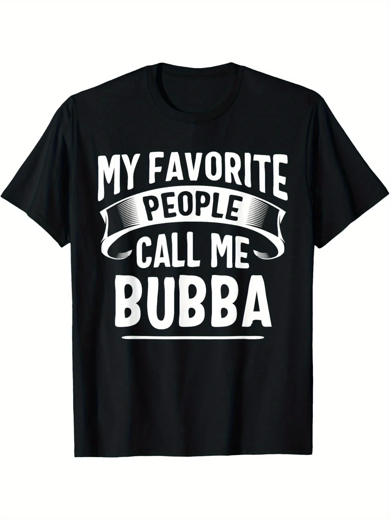 

Men's Cotton T Shirt My Favorite People Call Me Bubba Humorous Graphic Round Neck Short Sleeve Comfortable Breathable