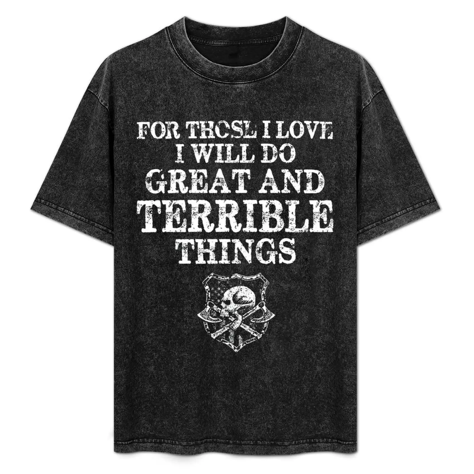 

For those i love i will do great and terrible things T-Shirt Casual Loose Short Sleeve Tee for Men