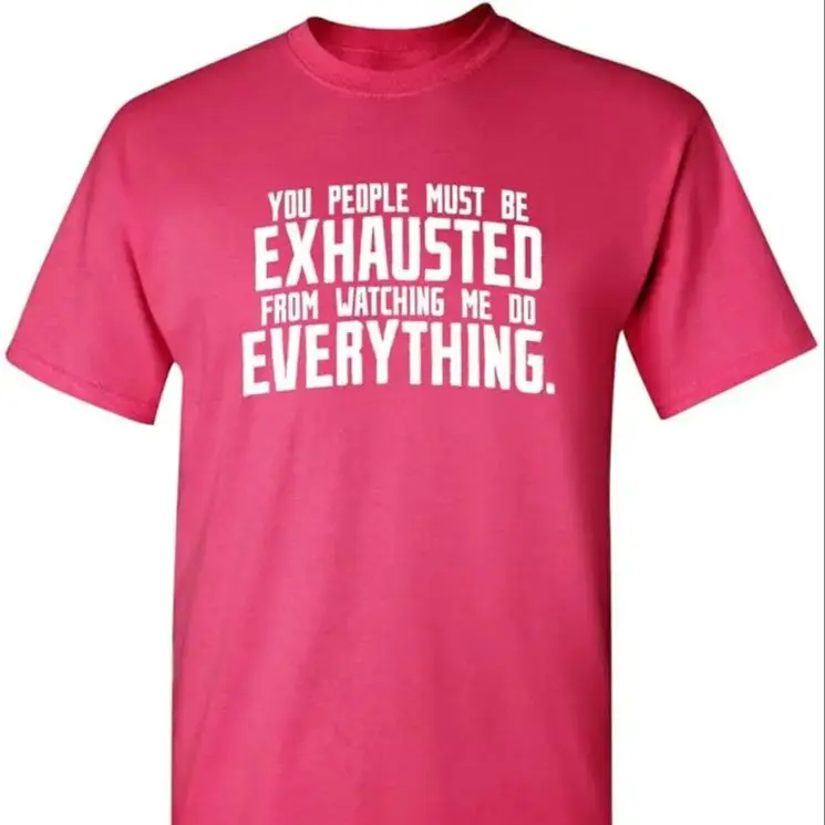 You People Must Be Exhausted Adult Humor Graphic Novelty Sarcastic Funny T Shirt