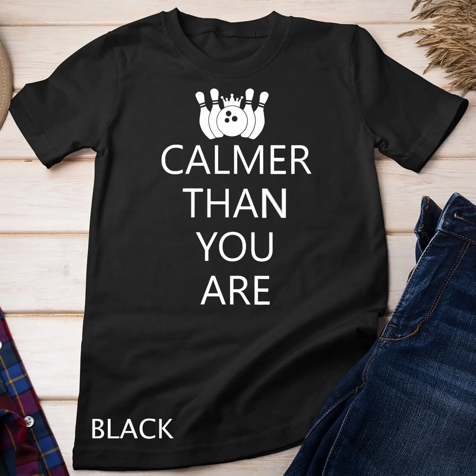 Womens Funny Calmer Than You Are Bowling and Pins Novelty Design Unisex T-shirt