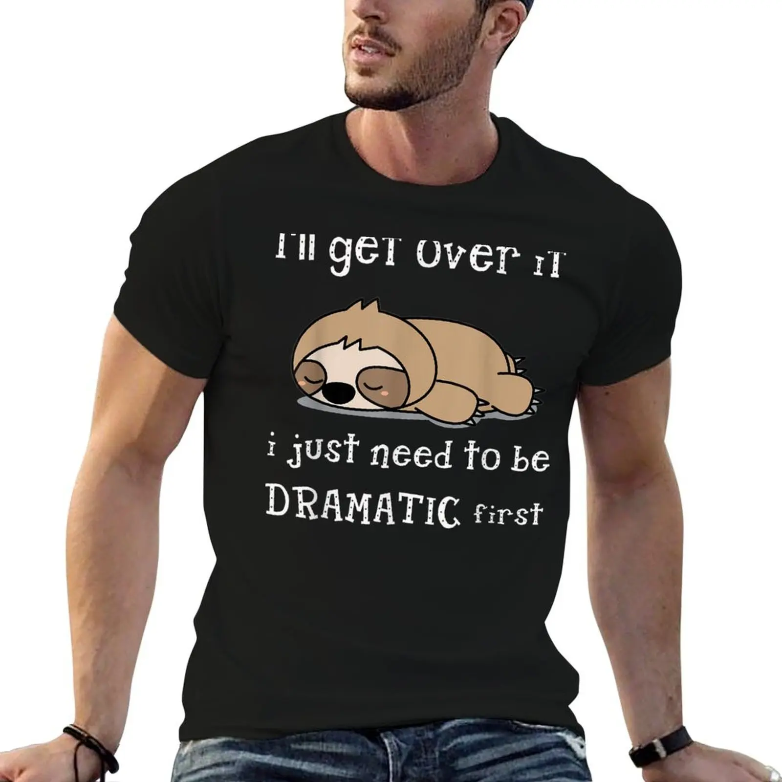 Sloth I'Ll Get Over It Just Need To Be Dramatic First T-Shirt Big Size Simple T-Shirt